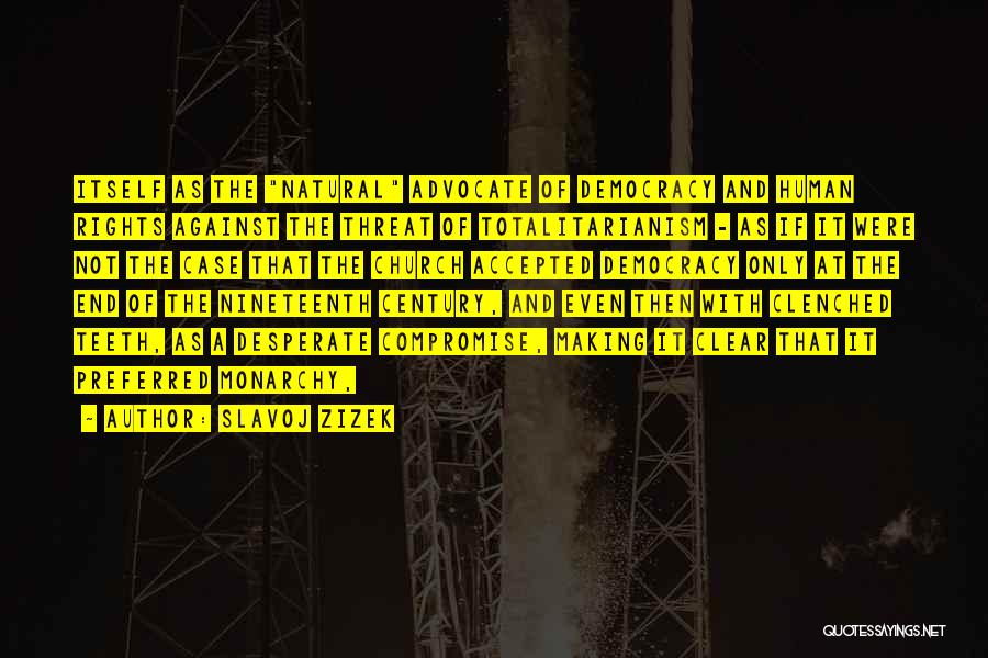 Slavoj Zizek Quotes: Itself As The Natural Advocate Of Democracy And Human Rights Against The Threat Of Totalitarianism - As If It Were