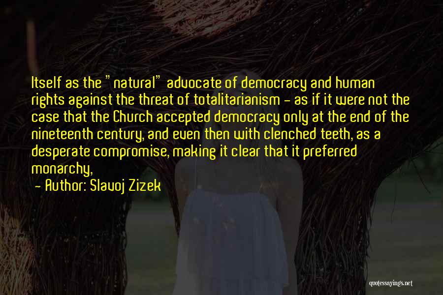 Slavoj Zizek Quotes: Itself As The Natural Advocate Of Democracy And Human Rights Against The Threat Of Totalitarianism - As If It Were