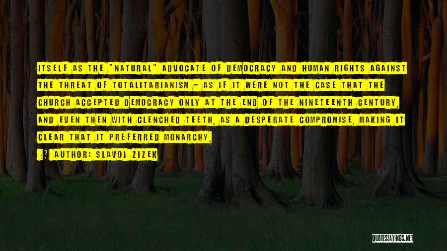 Slavoj Zizek Quotes: Itself As The Natural Advocate Of Democracy And Human Rights Against The Threat Of Totalitarianism - As If It Were