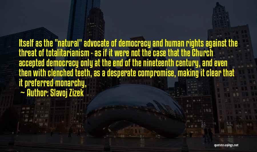 Slavoj Zizek Quotes: Itself As The Natural Advocate Of Democracy And Human Rights Against The Threat Of Totalitarianism - As If It Were