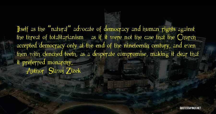 Slavoj Zizek Quotes: Itself As The Natural Advocate Of Democracy And Human Rights Against The Threat Of Totalitarianism - As If It Were