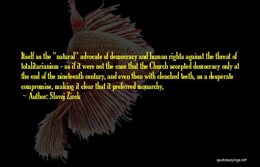 Slavoj Zizek Quotes: Itself As The Natural Advocate Of Democracy And Human Rights Against The Threat Of Totalitarianism - As If It Were