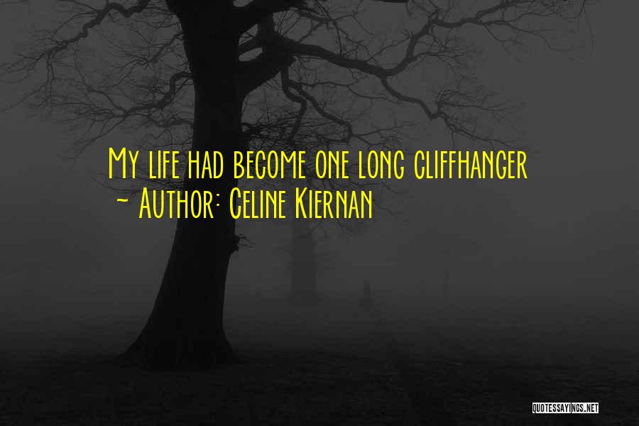 Celine Kiernan Quotes: My Life Had Become One Long Cliffhanger
