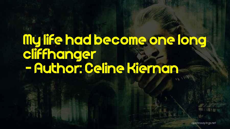 Celine Kiernan Quotes: My Life Had Become One Long Cliffhanger