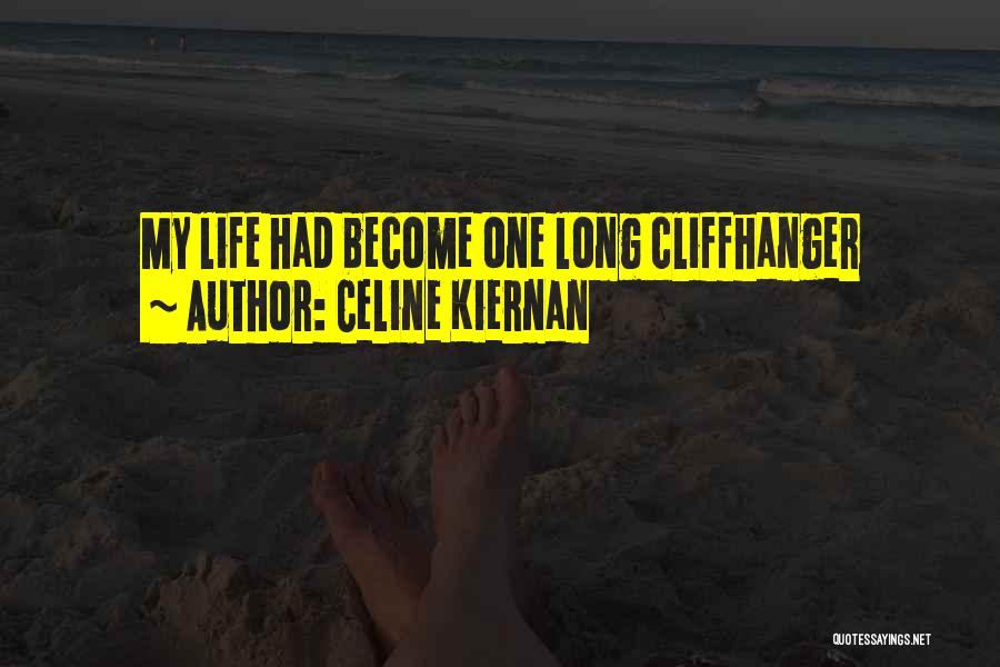 Celine Kiernan Quotes: My Life Had Become One Long Cliffhanger
