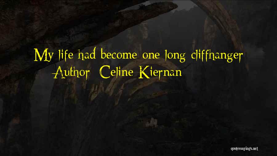Celine Kiernan Quotes: My Life Had Become One Long Cliffhanger