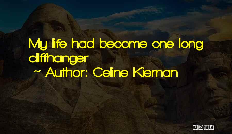 Celine Kiernan Quotes: My Life Had Become One Long Cliffhanger