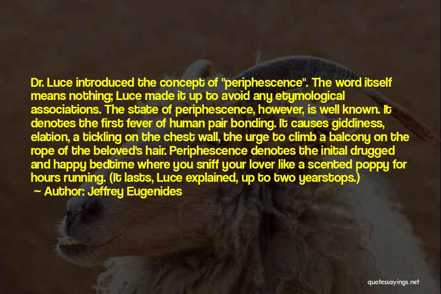 Jeffrey Eugenides Quotes: Dr. Luce Introduced The Concept Of Periphescence. The Word Itself Means Nothing; Luce Made It Up To Avoid Any Etymological