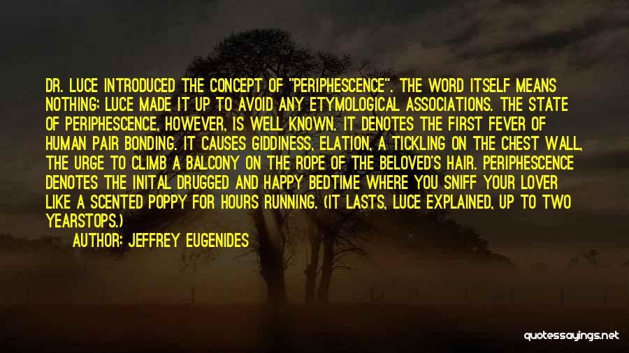 Jeffrey Eugenides Quotes: Dr. Luce Introduced The Concept Of Periphescence. The Word Itself Means Nothing; Luce Made It Up To Avoid Any Etymological