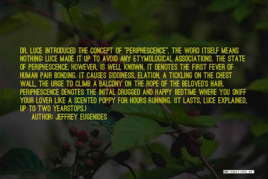 Jeffrey Eugenides Quotes: Dr. Luce Introduced The Concept Of Periphescence. The Word Itself Means Nothing; Luce Made It Up To Avoid Any Etymological