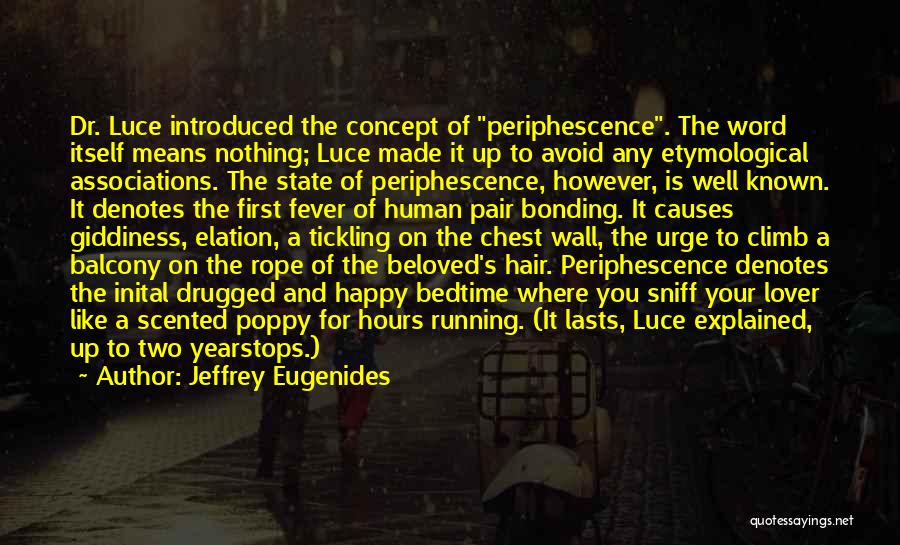 Jeffrey Eugenides Quotes: Dr. Luce Introduced The Concept Of Periphescence. The Word Itself Means Nothing; Luce Made It Up To Avoid Any Etymological