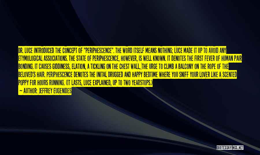 Jeffrey Eugenides Quotes: Dr. Luce Introduced The Concept Of Periphescence. The Word Itself Means Nothing; Luce Made It Up To Avoid Any Etymological