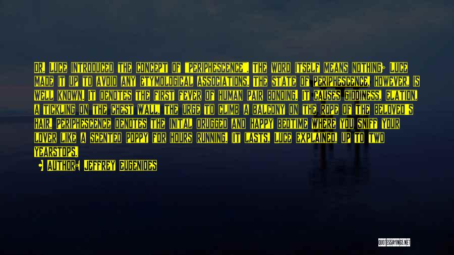 Jeffrey Eugenides Quotes: Dr. Luce Introduced The Concept Of Periphescence. The Word Itself Means Nothing; Luce Made It Up To Avoid Any Etymological
