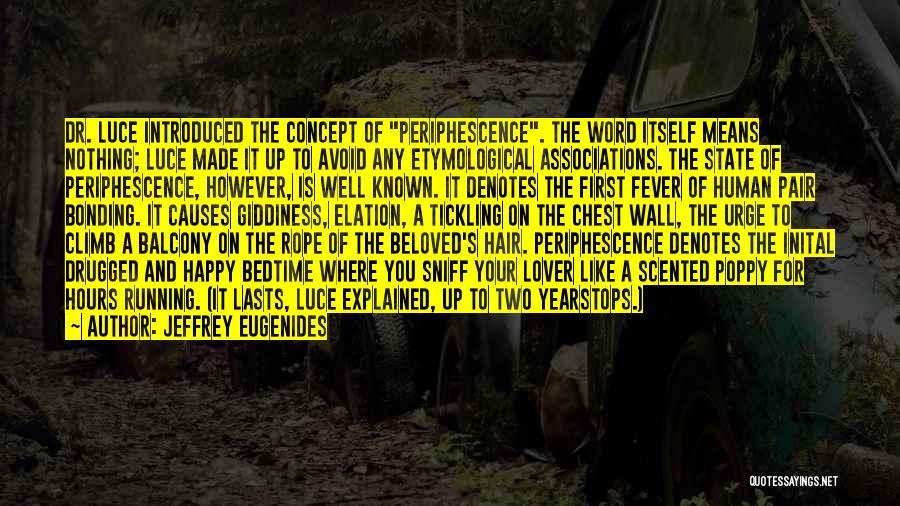 Jeffrey Eugenides Quotes: Dr. Luce Introduced The Concept Of Periphescence. The Word Itself Means Nothing; Luce Made It Up To Avoid Any Etymological