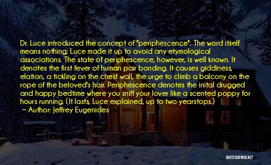 Jeffrey Eugenides Quotes: Dr. Luce Introduced The Concept Of Periphescence. The Word Itself Means Nothing; Luce Made It Up To Avoid Any Etymological