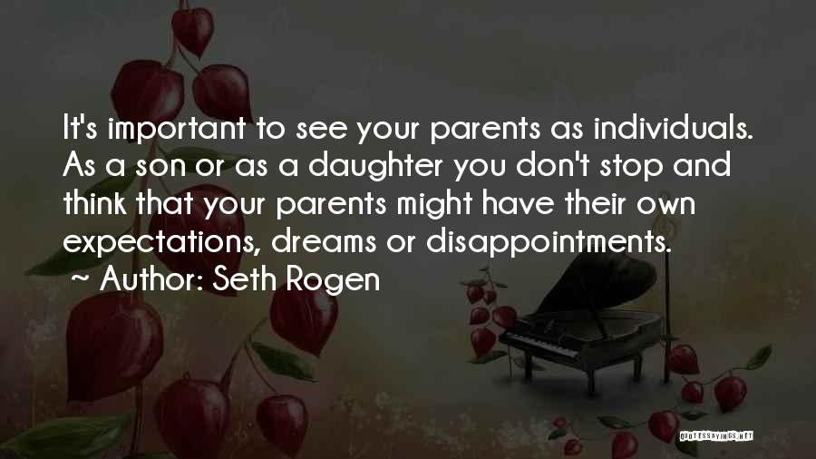 Seth Rogen Quotes: It's Important To See Your Parents As Individuals. As A Son Or As A Daughter You Don't Stop And Think