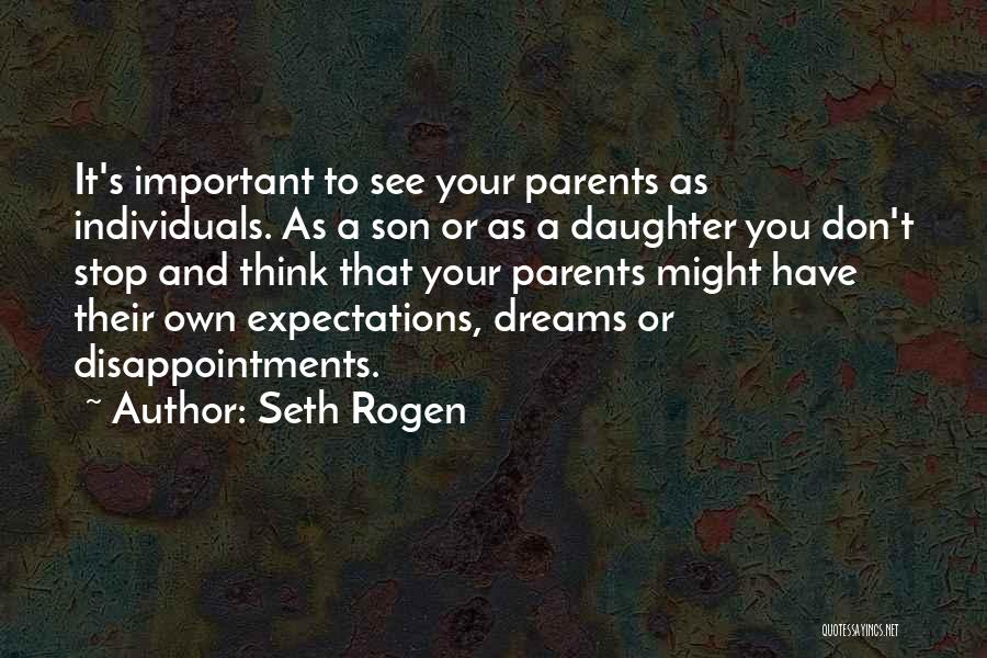 Seth Rogen Quotes: It's Important To See Your Parents As Individuals. As A Son Or As A Daughter You Don't Stop And Think