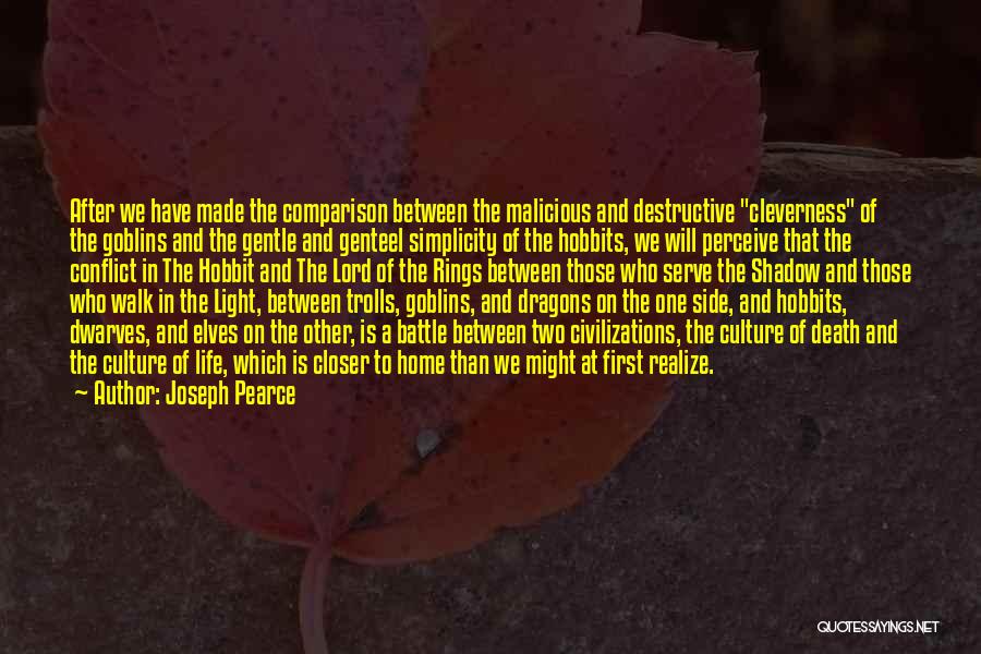 Joseph Pearce Quotes: After We Have Made The Comparison Between The Malicious And Destructive Cleverness Of The Goblins And The Gentle And Genteel