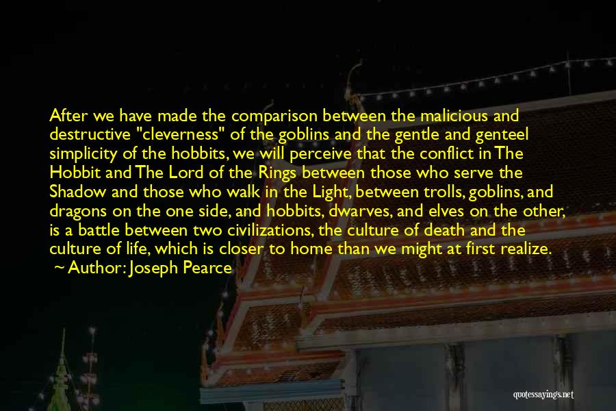 Joseph Pearce Quotes: After We Have Made The Comparison Between The Malicious And Destructive Cleverness Of The Goblins And The Gentle And Genteel