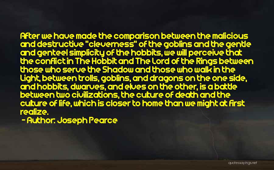 Joseph Pearce Quotes: After We Have Made The Comparison Between The Malicious And Destructive Cleverness Of The Goblins And The Gentle And Genteel