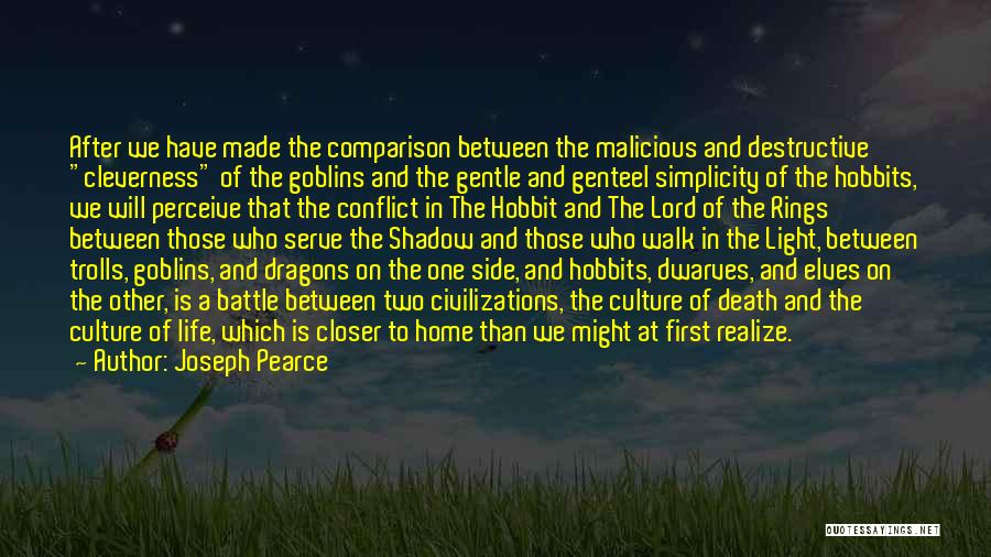 Joseph Pearce Quotes: After We Have Made The Comparison Between The Malicious And Destructive Cleverness Of The Goblins And The Gentle And Genteel