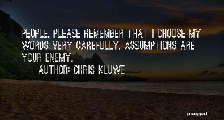 Chris Kluwe Quotes: People, Please Remember That I Choose My Words Very Carefully. Assumptions Are Your Enemy.