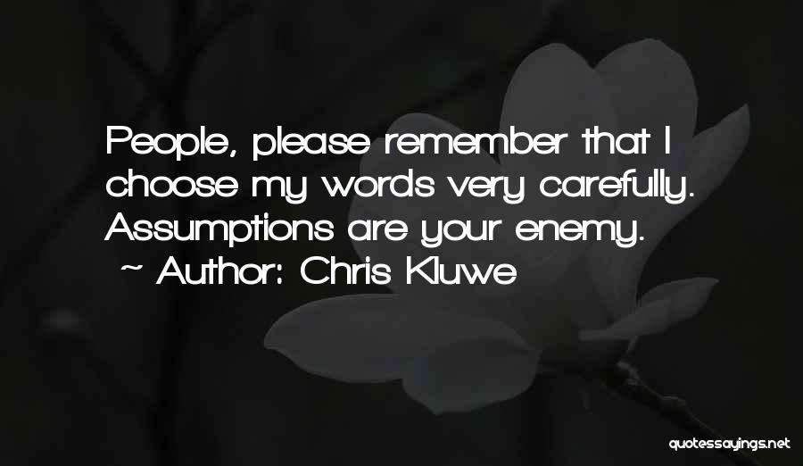 Chris Kluwe Quotes: People, Please Remember That I Choose My Words Very Carefully. Assumptions Are Your Enemy.