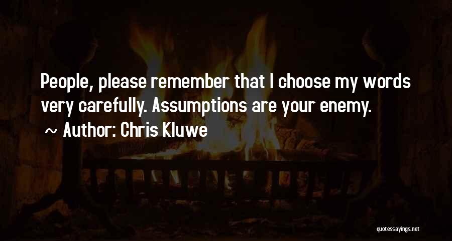 Chris Kluwe Quotes: People, Please Remember That I Choose My Words Very Carefully. Assumptions Are Your Enemy.