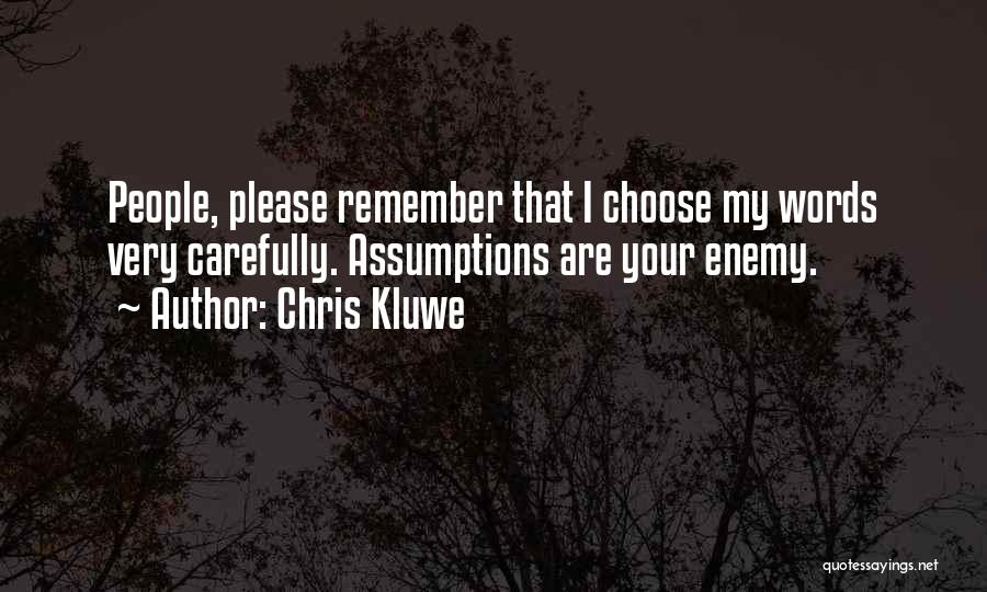 Chris Kluwe Quotes: People, Please Remember That I Choose My Words Very Carefully. Assumptions Are Your Enemy.