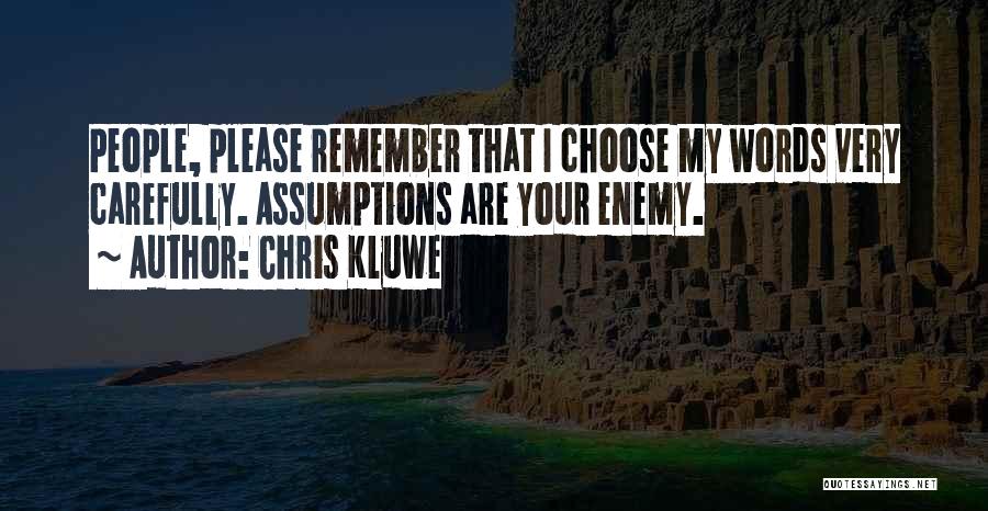 Chris Kluwe Quotes: People, Please Remember That I Choose My Words Very Carefully. Assumptions Are Your Enemy.