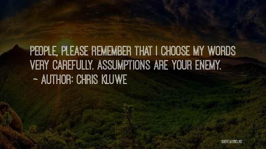 Chris Kluwe Quotes: People, Please Remember That I Choose My Words Very Carefully. Assumptions Are Your Enemy.