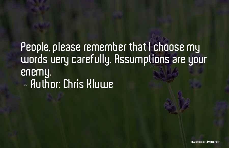 Chris Kluwe Quotes: People, Please Remember That I Choose My Words Very Carefully. Assumptions Are Your Enemy.