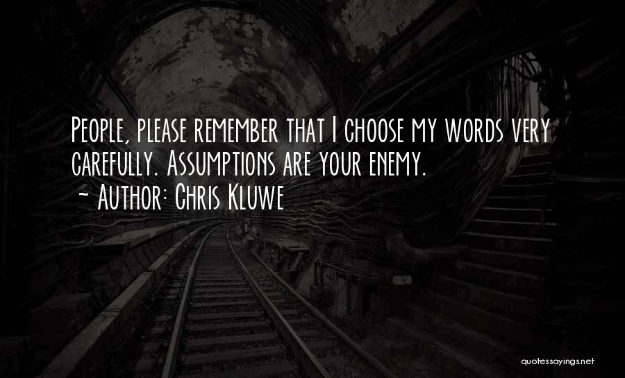 Chris Kluwe Quotes: People, Please Remember That I Choose My Words Very Carefully. Assumptions Are Your Enemy.