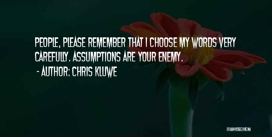 Chris Kluwe Quotes: People, Please Remember That I Choose My Words Very Carefully. Assumptions Are Your Enemy.