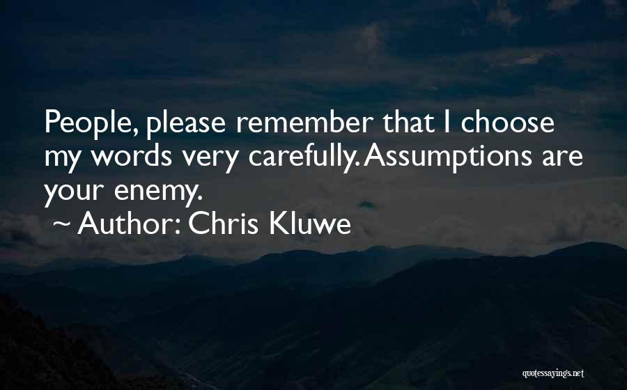 Chris Kluwe Quotes: People, Please Remember That I Choose My Words Very Carefully. Assumptions Are Your Enemy.