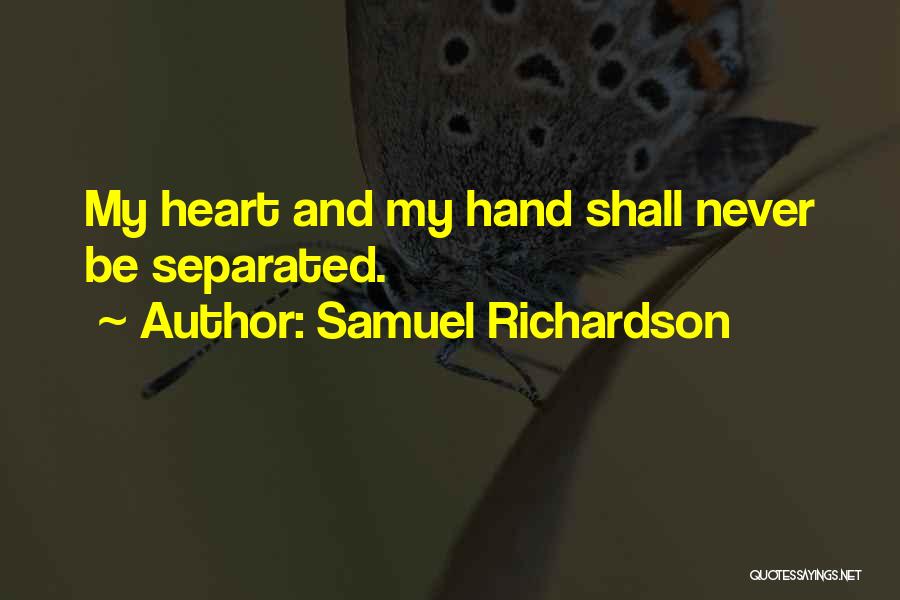 Samuel Richardson Quotes: My Heart And My Hand Shall Never Be Separated.