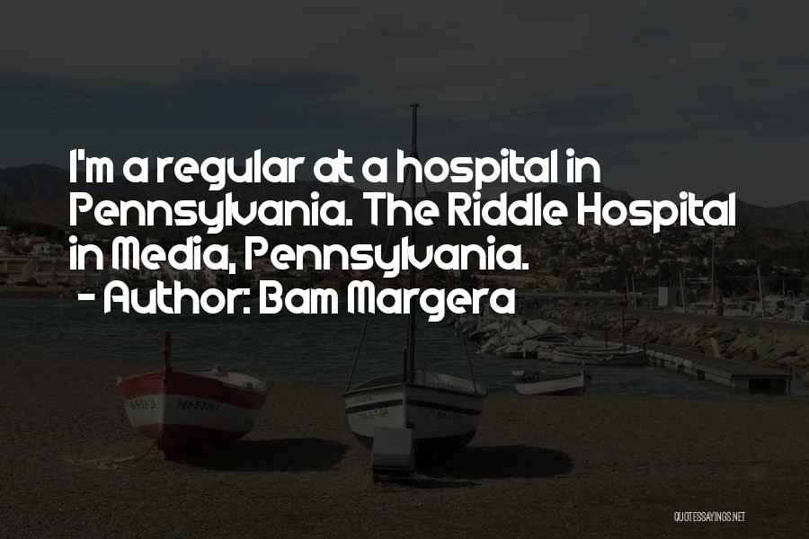 Bam Margera Quotes: I'm A Regular At A Hospital In Pennsylvania. The Riddle Hospital In Media, Pennsylvania.