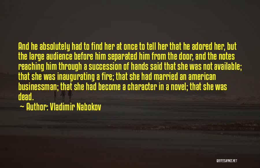 Vladimir Nabokov Quotes: And He Absolutely Had To Find Her At Once To Tell Her That He Adored Her, But The Large Audience