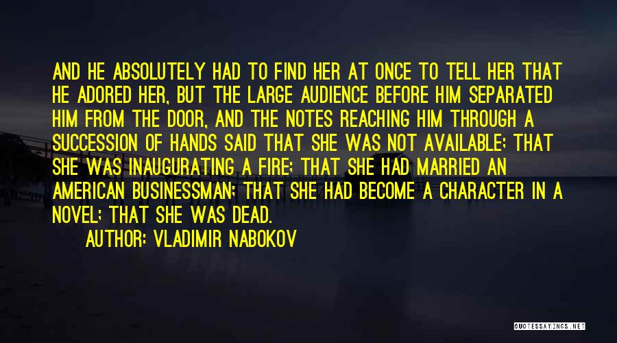 Vladimir Nabokov Quotes: And He Absolutely Had To Find Her At Once To Tell Her That He Adored Her, But The Large Audience