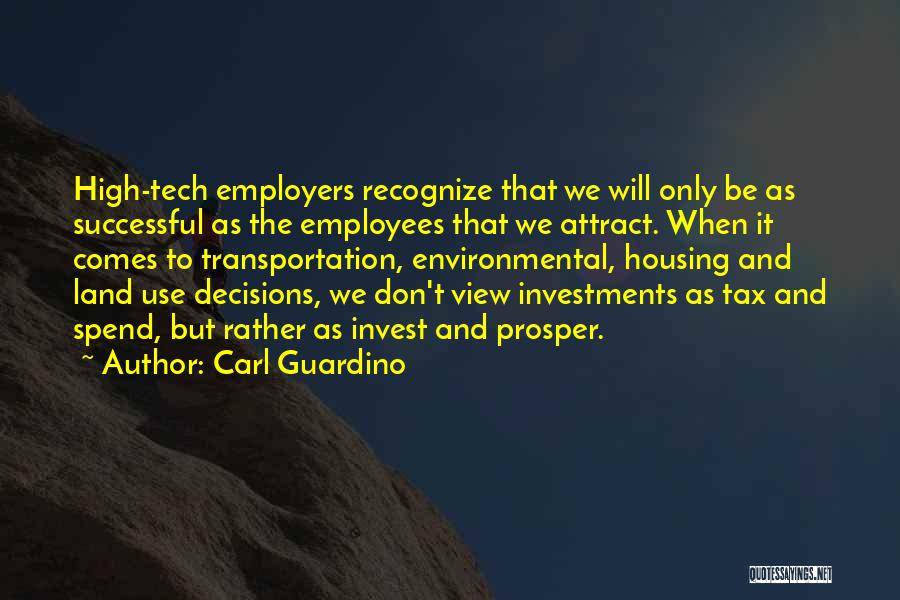 Carl Guardino Quotes: High-tech Employers Recognize That We Will Only Be As Successful As The Employees That We Attract. When It Comes To