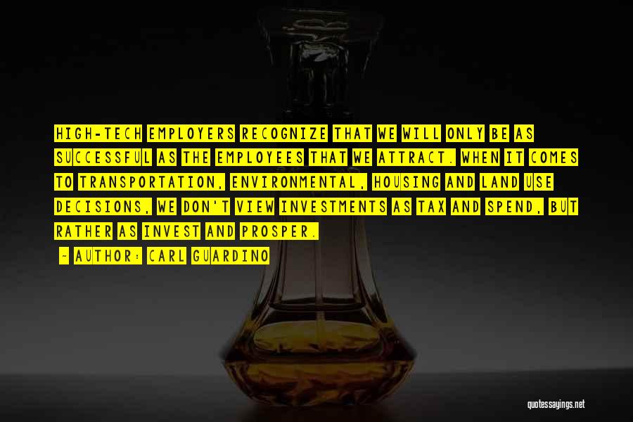 Carl Guardino Quotes: High-tech Employers Recognize That We Will Only Be As Successful As The Employees That We Attract. When It Comes To