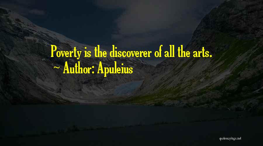 Apuleius Quotes: Poverty Is The Discoverer Of All The Arts.