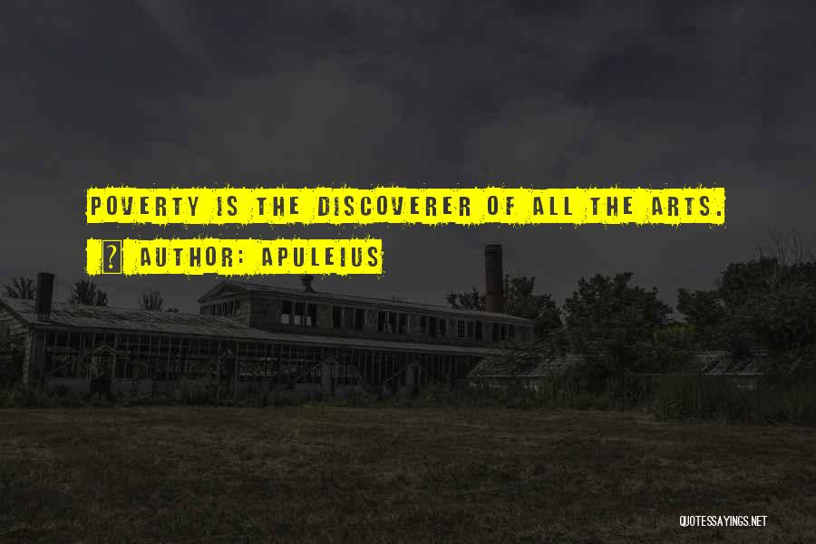 Apuleius Quotes: Poverty Is The Discoverer Of All The Arts.