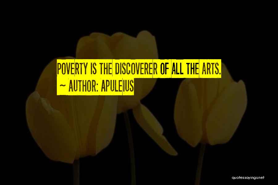 Apuleius Quotes: Poverty Is The Discoverer Of All The Arts.