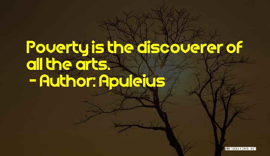 Apuleius Quotes: Poverty Is The Discoverer Of All The Arts.