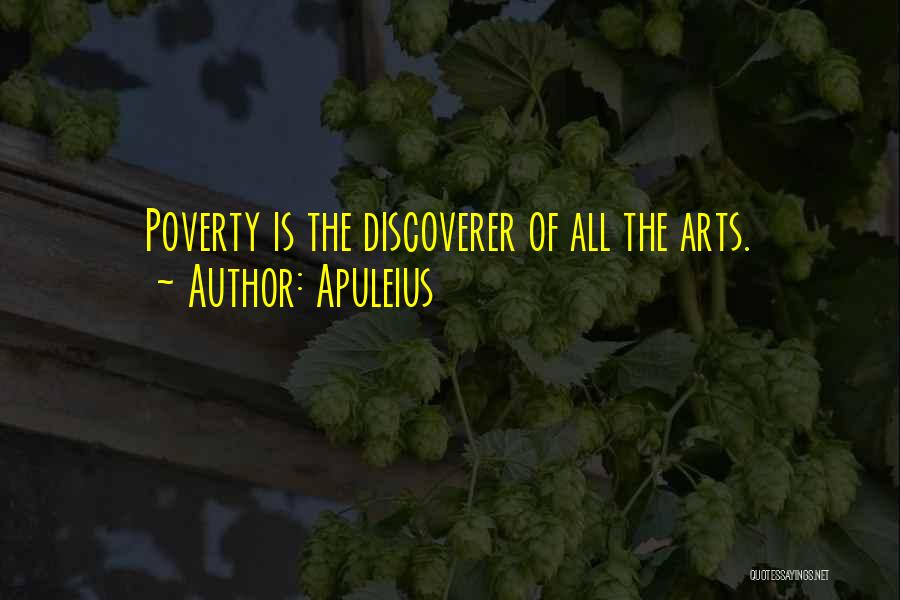 Apuleius Quotes: Poverty Is The Discoverer Of All The Arts.