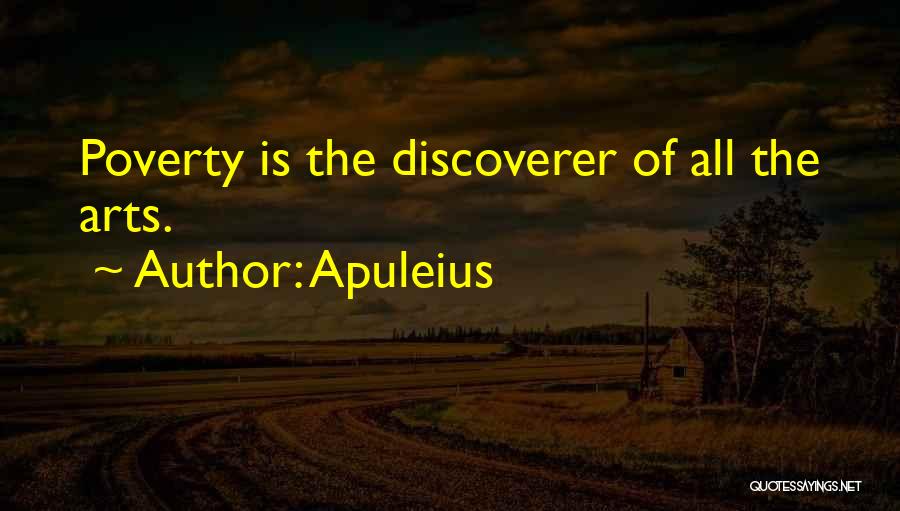 Apuleius Quotes: Poverty Is The Discoverer Of All The Arts.