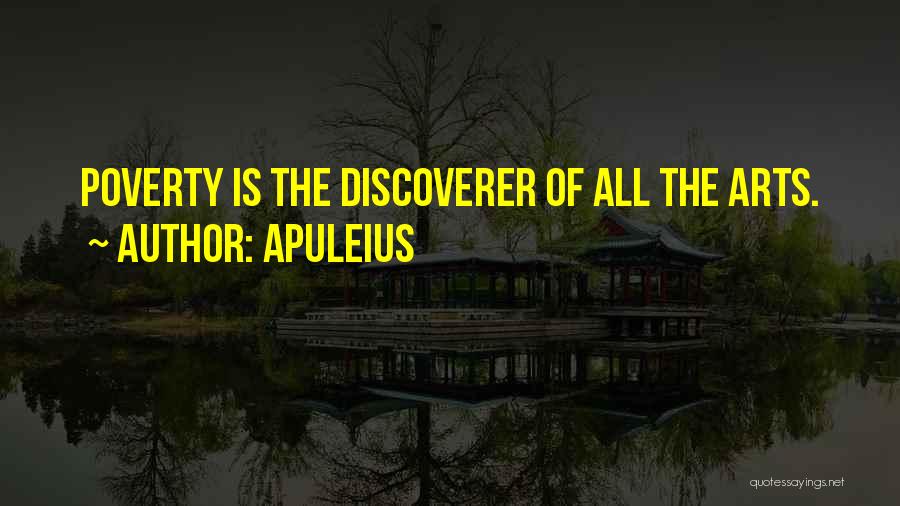 Apuleius Quotes: Poverty Is The Discoverer Of All The Arts.