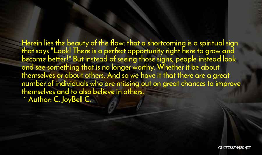 C. JoyBell C. Quotes: Herein Lies The Beauty Of The Flaw: That A Shortcoming Is A Spiritual Sign That Says Look! There Is A