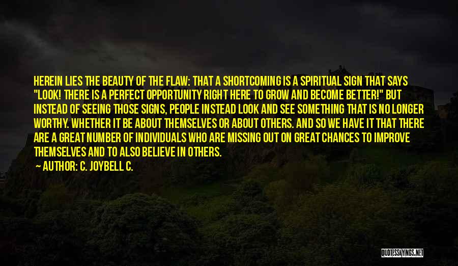 C. JoyBell C. Quotes: Herein Lies The Beauty Of The Flaw: That A Shortcoming Is A Spiritual Sign That Says Look! There Is A